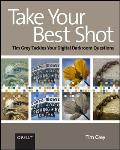 Take Your Best Shot Tim Grey Tackles Your Digital Darkroom Questions