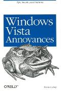 Windows Vista Annoyances: Tips, Secrets, and Hacks for the Cranky Consumer