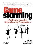 Gamestorming a Playbook for Innovators Rulebreakers & Changemakers