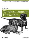 Building Wireless Sensor Networks a Practical Guide to Zigbee Mesh Networking Protocol