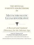 Official Parents Sourcebook on Metachromatic Leukodystrophy A Revised & Updated Directory for the Internet Age