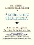 The Official Parent's Sourcebook on Alternating Hemiplegia: A Revised and Updated Directory for the Internet Age