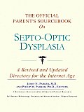 Official Parents Sourcebook on Septo Optic Dysplasia A Revised & Updated Directory for the Internet Age