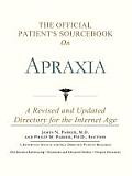 Official Patients Sourcebook on Apraxia A Revised & Updated Directory for the Internet Age