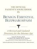 The Official Patient's Sourcebook on Benign Essential Blepharospasm: A Revised and Updated Directory for the Internet Age