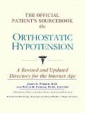 Official Patients Sourcebook on Orthostatic Hypotension A Revised & Updated Directory for the Internet Age