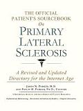 Official Patients Sourcebook on Primary Lateral Sclerosis A Revised & Updated Directory for the Internet Age