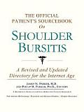 The Official Patient's Sourcebook on Shoulder Bursitis: A Revised and Updated Directory for the Internet Age