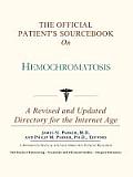 The Official Patient's Sourcebook on Hemochromatosis: A Revised and Updated Directory for the Internet Age