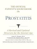 Official Patients Sourcebook on Prostatitis A Revised & Updated Directory for the Internet Age