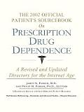 The 2002 Official Patient's Sourcebook on Prescription Drug Dependence: A Revised and Updated Directory for the Internet Age
