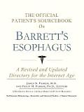 Official Patients Sourcebook on Barretts Esophagus A Revised & Updated Directory for the Internet Age