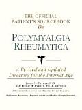Official Patients Sourcebook on Polymyalgia Rheumatica A Revised & Updated Directory for the Internet Age