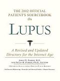The 2002 Official Patient's Sourcebook on Lupus: A Revised and Updated Directory for the Internet Age
