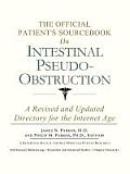 The Official Patient's Sourcebook on Intestinal Pseudo-Obstruction: A Revised and Updated Directory for the Internet Age