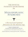 Official Patients Sourcebook on Myelodysplastic Syndromes A Revised & Updated Directory for the Internet Age