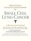 The Official Patient's Sourcebook on Small Cell Lung Cancer: A Revised and Updated Directory for the Internet Age