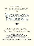 Official Patients Sourcebook on Mycoplasma Pneumonia A Revised & Updated Directory for the Internet Age
