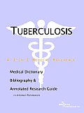 Tuberculosis A Medical Dictionary Bibliography & Annotated Research Guide to Internet References