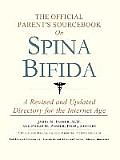 Official Parents Sourcebook on Spina Bifida A Revised & Updated Directory for the Internet Age