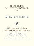 The Official Parent's Sourcebook on Megalencephaly: A Revised and Updated Directory for the Internet Age