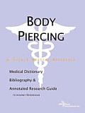 Body Piercing - A Medical Dictionary, Bibliography, and Annotated Research Guide to Internet Referen