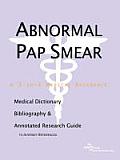 Abnormal Pap Smear - A Medical Dictionary, Bibliography, and Annotated Research Guide to Internet References