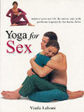 Yoga For Sex Improve Your Sex Life the Tantric Way with Positions Inspired by the Kama Sutra