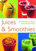 Juices & Smoothies Over 200 Delicious Drinks for Health & Vitality