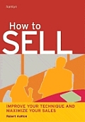 How to Sell Improve Your Technique & Maximize Your Sales