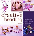 Creative Beading Over 60 Original Jewellery Projects & Variations