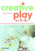 Creative Play for 2 5s Recognize & Stimulate Your Childs Natural Talents
