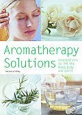 Aromatherapy Solutions Essential Oils to Lift the Mind Body & Spirit