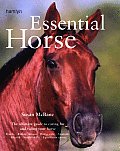 Essential Horse The Ultimate Guide to Caring for & Riding Your Horse