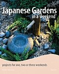 Japanese Gardens in a Weekend Projects for One Two or Three Weekends