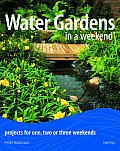 Water Gardens in a Weekend Projects for One Two or Three Weekends
