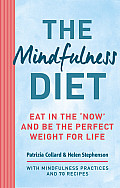 Mindfulness Diet Eat in the now & be the perfect weight for life with mindfulness practices & 70 recipes