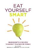 Eat Yourself Smart Ingredients & Recipes to Boost Your Brain Power