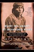 An Indigenous Peoples' Histoyr of the United States, Bury My Heart at Wounded Knee: An Indian History of the American West