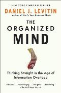 Organized Mind: Thinking Straight in the Age of Information Overload