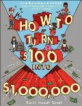How to Turn $100 Into $1,000,000: Earn! Save! Invest!