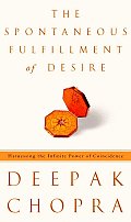 Spontaneous Fulfillment of Desire Harnessing the Infinite Power of Coincidence - Signed Edition