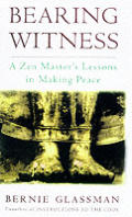 Bearing Witness A Zen Masters Lessons In