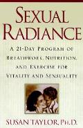 Sexual Radiance A 21 Day Program Of Breathwork Nutrition & Exercise for Vitality & Sensuality