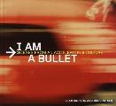 I Am a Bullet: Scenes from an Accelerating Culture