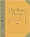 La Bella Cucina How To Cook Eat & Live Like an Italian