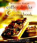 Maxwell House Coffee Drinks & Desserts Cookbook From Lattes & Muffins to Decadent Cakes & Midnight Treats