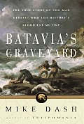 Batavias Graveyard the true story of the mad heretic who led historys bloodiest mutiny