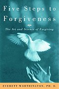 Five Steps To Forgiveness The Art & Scie