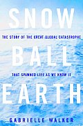 Snowball Earth The Story Of The Great Gl